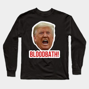 Trump Bloodbath Long Sleeve T-Shirt